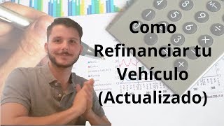 Como refinanciar tu vehiculo Actualizado [upl. by Arries]