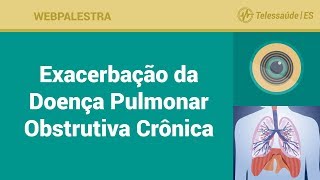 WebPalestra Exacerbação do Doença Pulmonar Obstrutiva Crônica DPOC [upl. by Hgielrac]