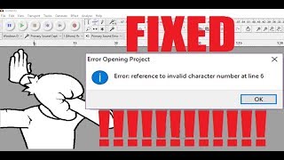 AUDACITY CORRUPTED FILE FIXED quotreference to invalid character number at line 6quot [upl. by Aelam]