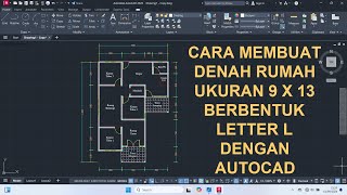 Cara Membuat Denah Rumah Ukuran 9x13 Berbentuk Letter L Dengan AutoCAD [upl. by Naired]