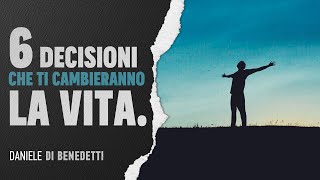 Le 6 decisioni che ti cambieranno per sempre la vita  Le dirette di Daniele [upl. by Wilie214]