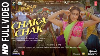 Atrangi Re Chaka Chak Full Video ARRahman Akshay K Sara A K Dhanush Shreya G Bhushan K [upl. by Ylrebme19]