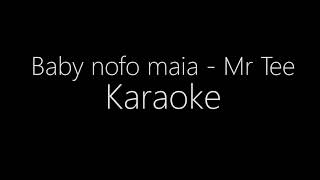 Baby nofo maia KARAOKE  Mr Tee [upl. by Antonio107]