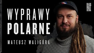 Mateusz Waligóra  Wyprawy polarne  Black Hat Ultra Podcast [upl. by Hazard]