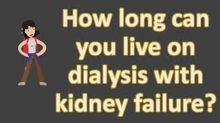 How long can you live on dialysis with kidney failure [upl. by Aisiat433]