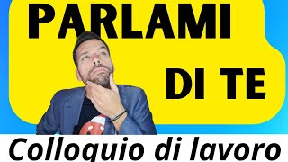 Colloquio di lavoro  Parlami di te  Come rispondere ad una delle domande più frequenti [upl. by Asela]