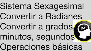 Sistema Sexagesimal radián conversiones grados minutos segundos [upl. by Anesuza284]