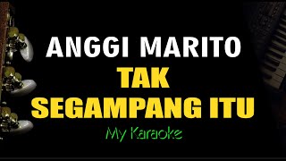 TAK SEGAMPANG ITU  ANGGI MARITO KARAOKE [upl. by Drobman]