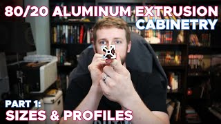 Aluminum Cabinetry  Part 1 Profiles  Ultimate Guide to 8020 Aluminum Extrusion [upl. by Abshier]