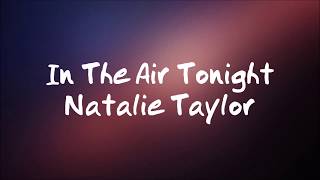 Natalie Taylor  In the Air Tonight  Lyrics [upl. by Iny769]