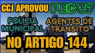 POLÍCIA MUNICIPAL E AGENTES DE TRÂNSITO NO 144  A PEC 37 É APROVADA NA CCJ [upl. by Ranitta]