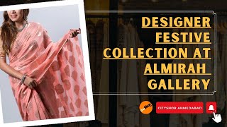 Designer Festive Collection At Almirah Gallery Ahmedabad [upl. by Mizuki]