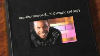 BenHur Berroa En El Calvario cd Soy [upl. by Ecirum]