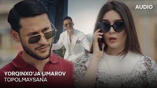 Yorqinxoja Umarov  TopolmaysanaOfficial Audio  Ёрқинхўжа Умаров  Тополмайсанa [upl. by Eeima]