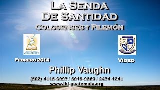 Colosenses y Filemon  Phillip Vaughn 4 de 8  ibjguatemalaorg [upl. by Eihpos282]