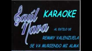 SE VA MURIENDO MI ALMA REMMY VALENZUELA KARAOKE SAUL NAVA [upl. by Aihsad98]