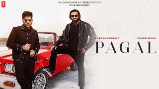 PAGAL Official Music Video BABBU MAAN amp GURU RANDHAWA  TSERIES [upl. by Eelirak824]