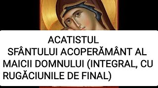 ACATISTUL SFÂNTULUI ACOPERĂMÂNT AL MAICII DOMNULUI INTEGRAL CU RUGĂCIUNILE DE FINAL [upl. by Ysor187]