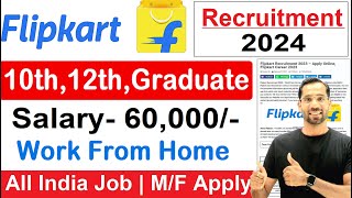 Flipkart Recruitment 2024  Flipkart Work From Home Job  12th Pass Job  Online Work From Home Jan [upl. by Ahsilef]