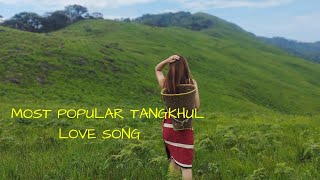 Most Popular Tangkhuml Love Songs Collection Tangkhul Hit Songs Collection [upl. by Reffotsirhc755]