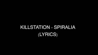 KILLSTATION  SPIRALIA LYRICS [upl. by Anaigroeg277]