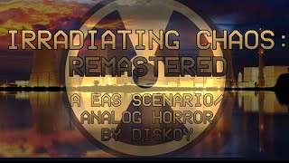 IRRADIATING CHAOS REMASTRED EAS SCENARIOANALOG HORROR [upl. by Yelkao]