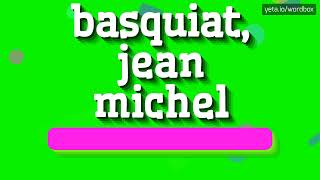 BASQUIAT JEAN MICHEL  HOW TO SAY HIS NAME RIGHT [upl. by Browning]