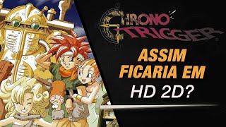 Chrono Trigger Reimaginado Em HD 2D Seria Incrível [upl. by Nelia35]