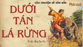 Nghe Truyện Về Săn Bắt Ở Rừng Già Tây NguyênHết DƯỚI TÁN LÁ RỪNG  Hoàng Xuân Vinh Kênh Cô Vân [upl. by Atinnor773]