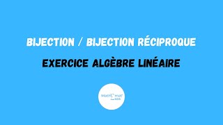 EXERCICE ALGÈBRE LINÉAIRE POUR COMPRENDRE BIJECTION  BIJECTION RÉCIPROQUE [upl. by Enilorak102]