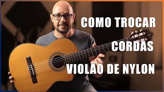 AULA COMPLETA  COMO TROCAR AS CORDAS DO VIOLÃO DE NYLON [upl. by Gnad524]