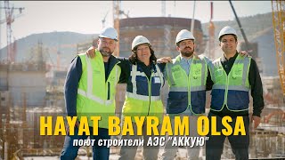 HAYAT BAYRAM OLSA Поют строители АЭС «АККУЮ» [upl. by Cheyne52]