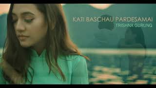 KATI BASCHAU PARDESAMAI AUDIO  TRISHNA GURUNG [upl. by Yewed255]