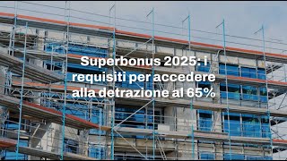 Superbonus 2025 i requisiti per accedere alla detrazione al 65 [upl. by Kiley234]