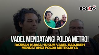 VADEL BADJIDEH DIDAMPINGI KUASA HUKUMNYA RAZMAN MENDATANGI POLDA METROJAYA [upl. by Ashla]