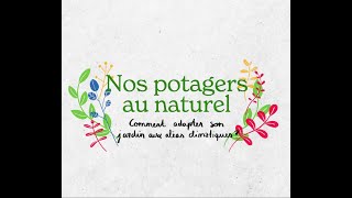 Nos potagers au naturel  Focus  Comment adapter son jardin aux aléas climatiques [upl. by Janean162]