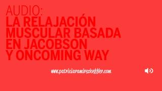 La Relajación muscular de Jacobson y Oncoming Way [upl. by Yelkao]