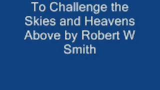 to challenge the sky and heavens above Robert W smith [upl. by Lattonia]