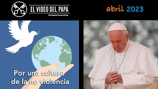 🙏 Por una cultura de la no violencia Intenciones del Papa Francisco  abril 2023 [upl. by Alimat]