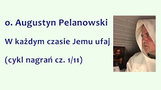 o Augustyn Pelanowski  W każdym czasie Jemu ufaj cykl nagrań cz 111 [upl. by Notsgnal978]