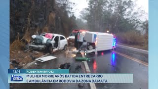 Acidente na BR262 Mulher morre após Batida entre Carro e Ambulância em Rodovia da Zona da Mata [upl. by Ahen]