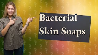 What soap is good for bacterial skin infections [upl. by Gahan]