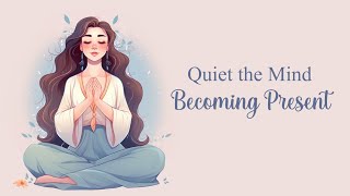 Quiet the Mind amp Becoming Present 10 Minute Guided Meditation [upl. by Emmye]