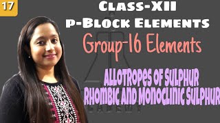 ClassXII pBlock Elements Group16 Elements Allotropes of Sulphur Rhombic Monoclinic Sulphur [upl. by Ky]