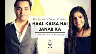 Haal Kaisaa Hai Janaab Ka  The Kroonerz Project  Feat Navneet Verma  Rupali Jagga [upl. by Anatnahs]