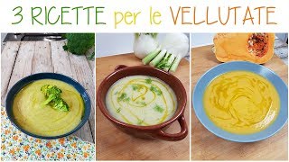 3 VELLUTATE FACILI e BUONISSIME  VELLUTATA DI ZUCCA VELLUTATA DI FINOCCCHI VELLUTATA DI BROCCOLI [upl. by Carew]