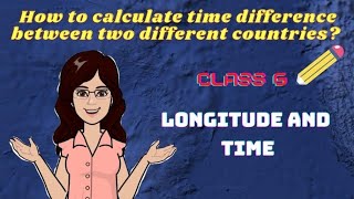 Longitude and Time  Latitudes and Longitudes  Class 6  Geography [upl. by Llien657]