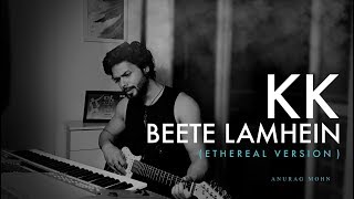 Beete Lamhein  KK Ethereal Version  Mithoon  Anurag Mohn [upl. by Kaliski507]