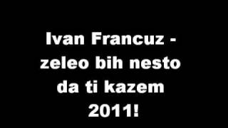 Ivan francuz Zeleo bih nesto da ti kazem [upl. by Mccallion]