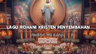 HADIRATMU KUDUS  LAGU ROHANI KRISTEN TERBARU UNTUK PENYEMBAHAN [upl. by Dippold]